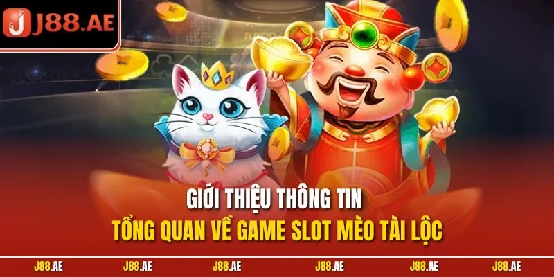 Giới thiệu thông tin tổng quan về game slot mèo tài lộc