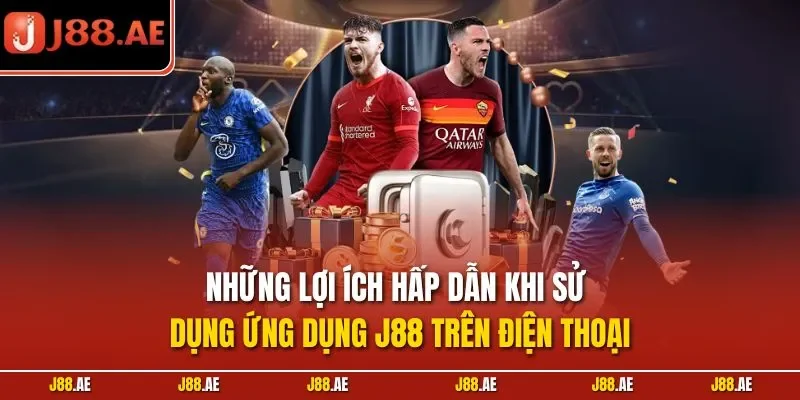 Những lợi ích hấp dẫn khi sử dụng ứng dụng J88 trên điện thoại