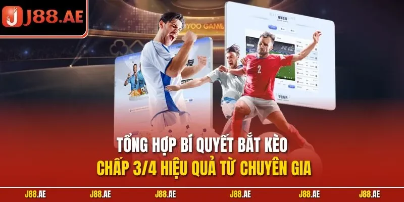 Tổng hợp bí quyết bắt Kèo chấp 3/4 hiệu quả từ chuyên gia