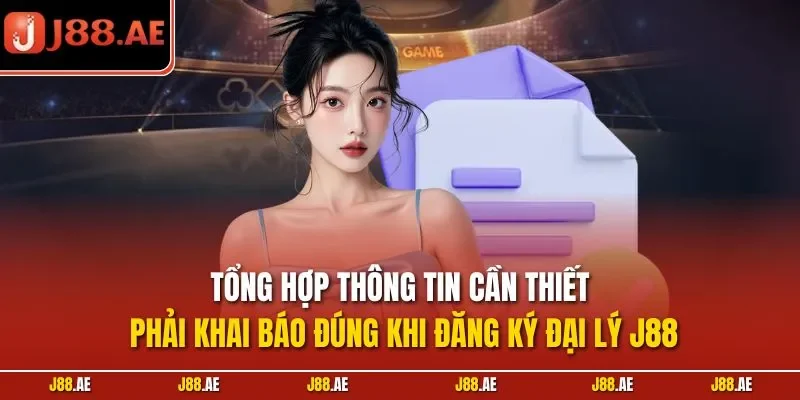 Tổng hợp thông tin cần thiết phải khai báo đúng khi đăng ký đại lý J88