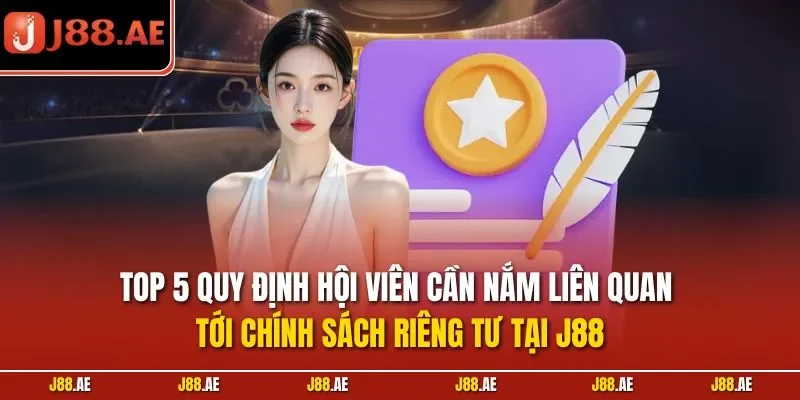 Top 5 quy định hội viên cần nắm liên quan tới chính sách riêng tư tại J88